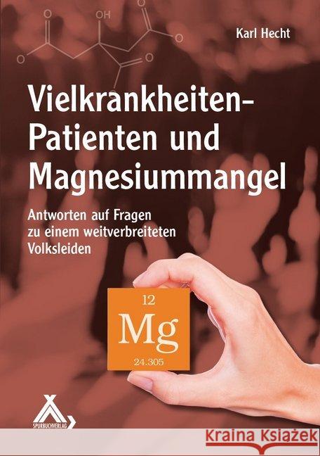 Vielkrankheiten-Patienten und Magnesiummangel : Antworten auf Fragen zu einem weitverbreiteten Volksleiden Hecht, Karl 9783887785291