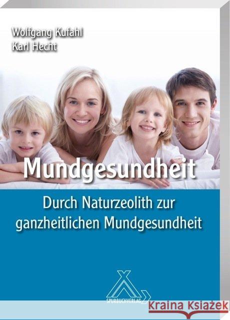 Mundgesundheit : Durch Naturzeolith zu gesunder Mundhygiene Hecht, Karl; Kufahl, Wolfgang 9783887785482 Spurbuchverlag