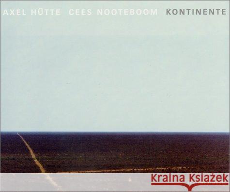 Kontinente : Fotografien und Texte Hütte, Axel; Nooteboom, Cees 9783888146190 Schirmer/Mosel