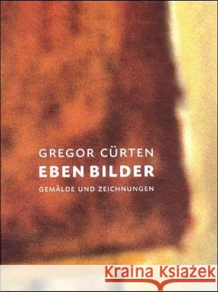 Gregor Curten - Eben Bilder Gemalde Und Zeichnung Gregor Curten 9783888149962