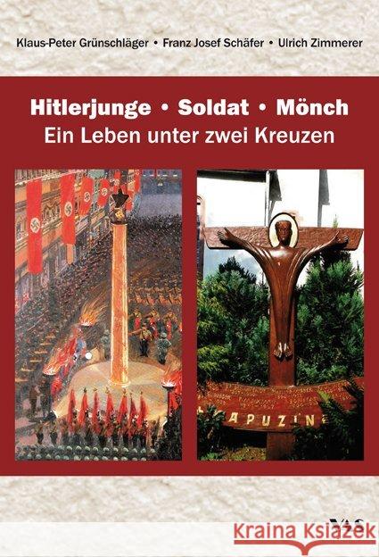 Hitlerjunge - Soldat - Mönch : Ein Leben unter zwei Kreuzen Grünschläger, Klaus-Peter; Schäfer, Franz Josef; Zimmerer, Ulrich 9783888645624