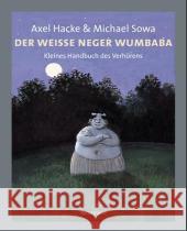 Der weiße Neger Wumbaba : Kleines Handbuch des Verhörens Hacke, Axel Sowa, Michael  9783888973673