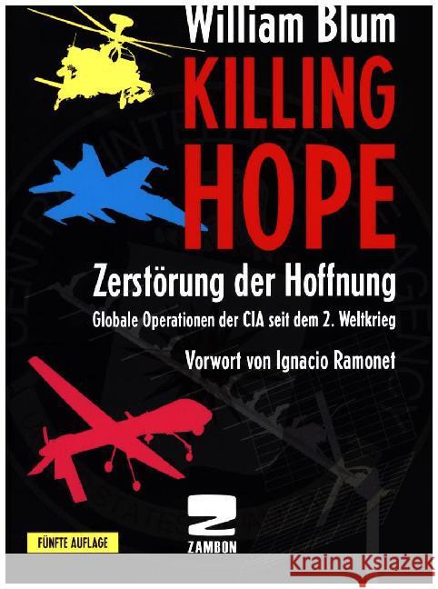 Killing Hope - Zerstörung der Hoffnung : Globale Operationen der CIA seit dem 2. Weltkrieg. Vorwort von Ignacio Ramonet Blum, William 9783889751416 Zambon
