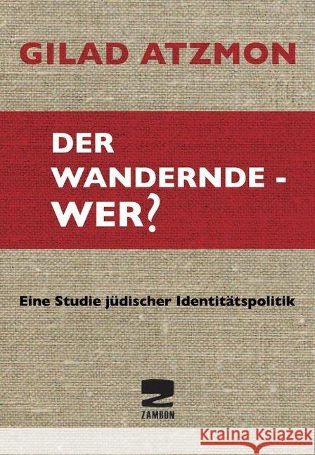 Der wandernde - Wer? : Eine Studie jüdischer Identitätspolitik Atzmon, Gilad 9783889751997