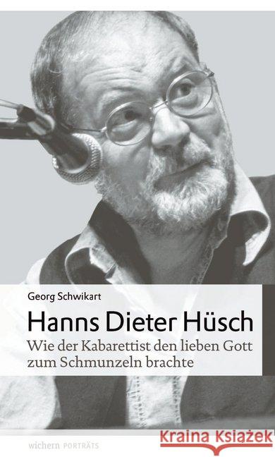 Hanns Dieter Hüsch : Wie der Kabarettist den lieben Gott zum Schmunzeln brachte Schwikart, Georg 9783889814104 Wichern-Verlag