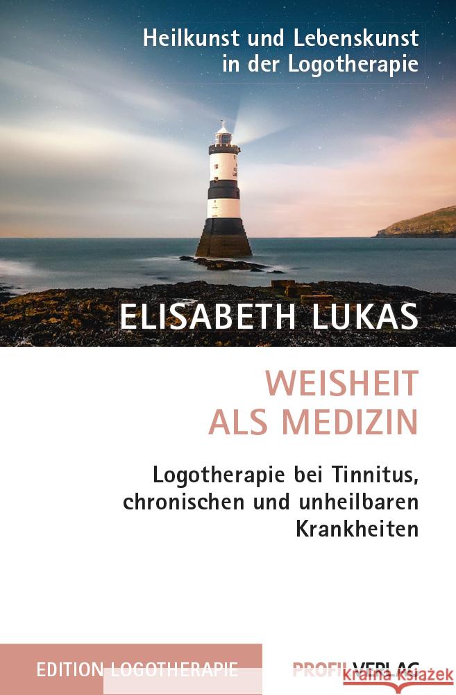 Weisheit als Medizin : Logotherapie bei Tinnitus, chronischen und unheilbaren Krankheiten Lukas, Elisabeth 9783890197937 Profil Verlag