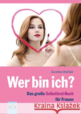 Wer bin ich : Das große Selbsttest-Buch für Frauen Caroline, Declair 9783890606408