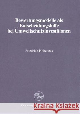 Bewertungsmodelle ALS Entscheidungshilfe Bei Umweltschutzinvestitionen Hoheneck, Friedrich 9783890858579 Centaurus Verlag & Media