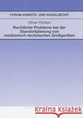 Rechtliche Probleme Bei Der Standortplanung Von Medizinisch-Technischen Großgeräten Ricken, Oliver 9783890859798 Centaurus Verlag & Media