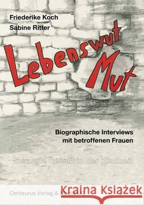 Lebenswut - Lebensmut: Sexuelle Gewalt in Der Kindheit Koch, Friederike 9783890859958 Centaurus Verlag & Media