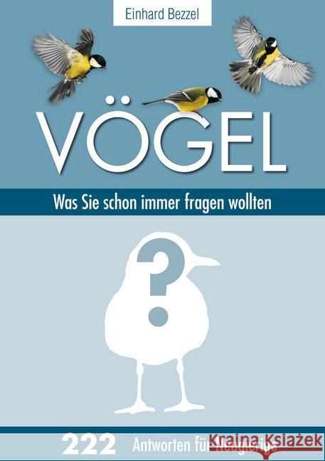 Vögel: Was Sie schon immer fragen wollten : 222 Antworten für Neugierige Bezzel, Einhard 9783891048337