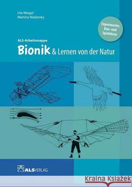 Bionik & Lernen von der Natur : Experimente, Bau- und Spielideen Wiegel, Ulrike; Nadansky, Martina 9783891351888 ALS-Verlag