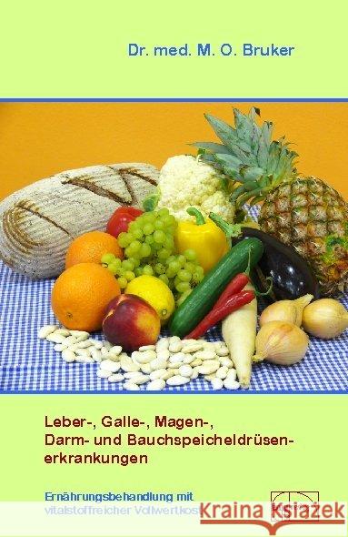 Leber-, Galle-, Magen-, Darm- und Bauchspeicheldrüsenerkrankungen : Ernährungsbehandlungen mit vitalstoffreicher Vollwertkost Bruker, Max O.   9783891890080 emu