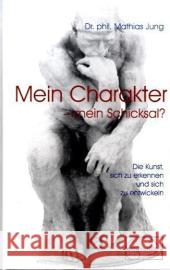 Mein Charakter - mein Schicksal? : Die Kunst, sich zu erkennen und sich zu entwickeln Jung, Mathias   9783891891094