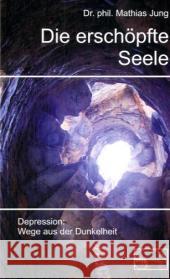 Die erschöpfte Seele : Depression: Wege aus der Finsternis Jung, Mathias   9783891891681 emu