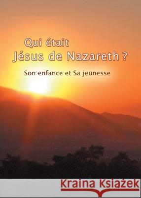 Qui ?tait J?sus de Nazareth ?: Son enfance et Sa jeunesse Gabriele 9783892013587 Gabriele Publishing House
