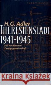 Theresienstadt 1941-1945 : Das Antlitz einer Zwangsgemeinschaft. Nachw. v. Jeremy Adler Adler, Hans G.   9783892446941