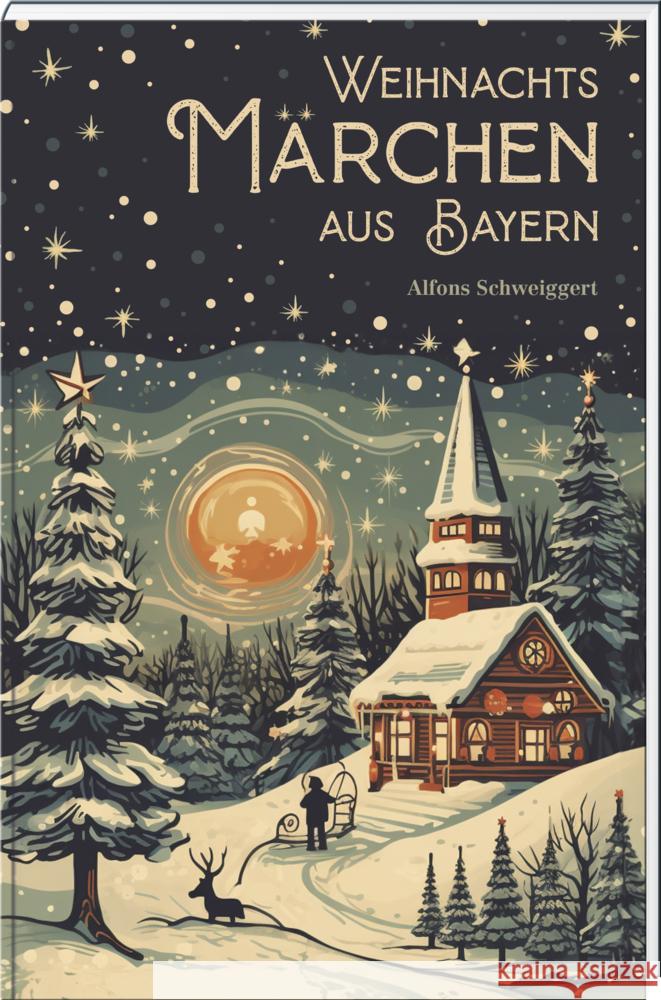Weihnachtsmärchen aus Bayern Schweiggert, Alfons 9783892515500