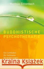 Buddhistische Psychotherapie : Ein Leitfaden für heilsame Veränderungen Ennenbach, Matthias   9783893856398