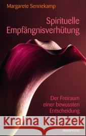 Spirituelle Empfängnisverhütung : Der Freiraum einer bewussten Entscheidung Sennekamp, Margarete 9783893856831