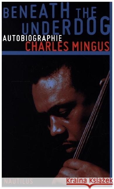 Beneath the Underdog Mingus, Charles 9783894014162 Edition Nautilus