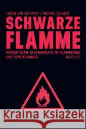 Schwarze Flamme : Revolutionäre Klassenpolitik im Anarchismus und Syndikalismus Van der Walt, Lucien; Schmidt, Michael 9783894017835 Edition Nautilus