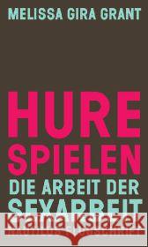 Hure spielen : Die Arbeit der Sexarbeit Grant, Melissa G. 9783894017996 Edition Nautilus