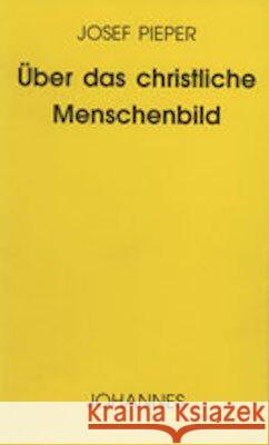 Über das christliche Menschenbild Pieper, Josef   9783894113285 Johannes Verlag Einsiedeln