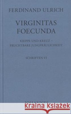 Virginitas foecunda Ulrich, Ferdinand 9783894114541 Johannes Verlag Einsiedeln