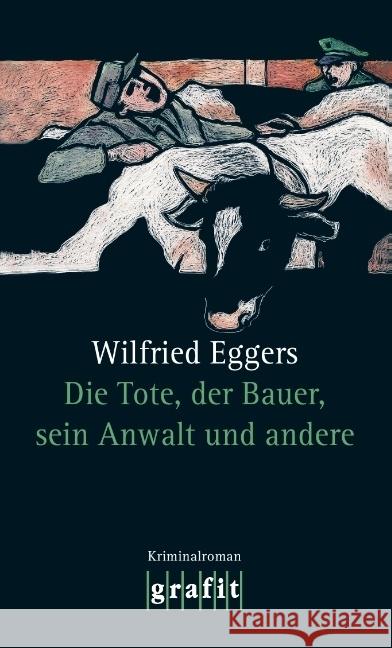 Die Tote, der Bauer, sein Anwalt und andere : Kriminalroman Eggers, Wilfried   9783894252335 Grafit