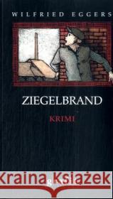 Ziegelbrand : Kriminalroman Eggers, Wilfried   9783894252779 Grafit