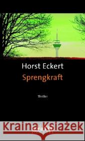 Sprengkraft : Thriller Eckert, Horst   9783894253806 Grafit