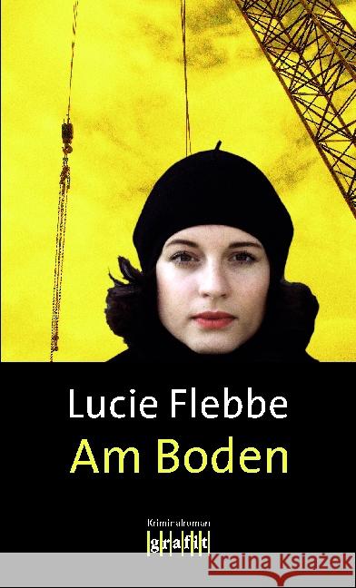 Am Boden : Kriminalroman Flebbe, Lucie 9783894254759 Grafit