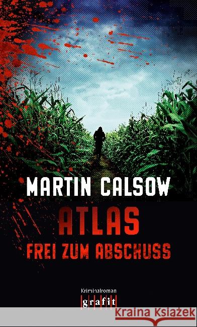 Atlas - Frei zum Abschuss : Kriminalroman Calsow, Martin 9783894254773 Grafit