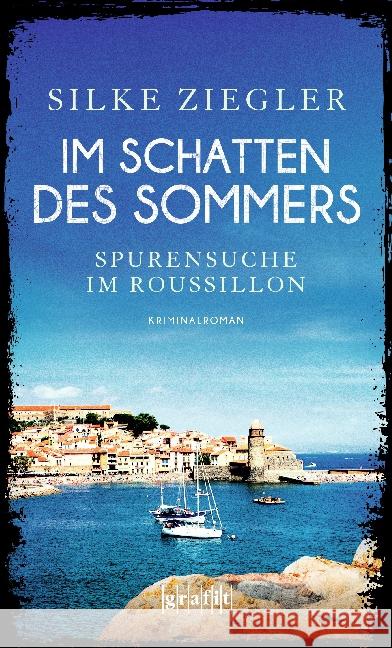 Im Schatten des Sommers : Spurensuche im Roussillon. Kriminalroman Ziegler, Silke 9783894254810 Grafit