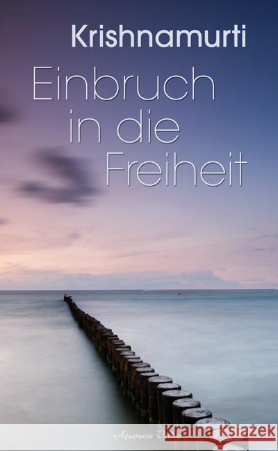 Einbruch in die Freiheit Krishnamurti, Jiddu   9783894271008 Aquamarin