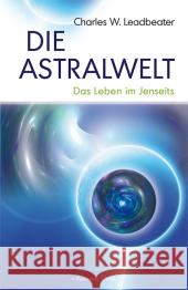 Die Astralwelt : Das Leben im Jenseits Leadbeater, Charles W.   9783894274610 Aquamarin