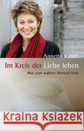 Im Kreis der Liebe leben : Mut zum wahren Mensch-Sein Kaiser, Annette   9783894274634 Aquamarin