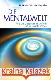 Die Mentalwelt : Wie uns Gedanken im Diesseits und im Jenseits prägen Leadbeater, Charles W.   9783894274825 Aquamarin