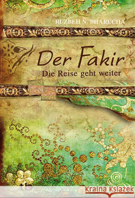 Der Fakir - Die Reise geht weiter : Das Leben hört niemals auf ... Bharucha, Ruzbeh N. 9783894275983