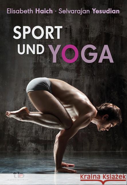 Sport und Yoga Haich, Elisabeth; Yesudian, Selvarajan 9783894275990 Aquamarin