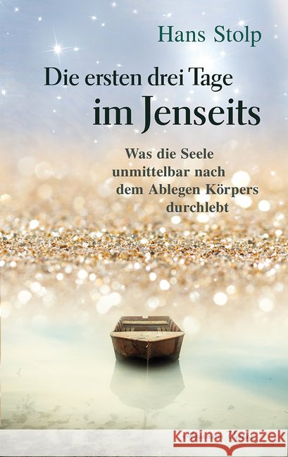 Die ersten Drei Tage im Jenseits : Was die Seele unmittelbar nach dem Ablegen des Körpers durchlebt Stolp, Hans 9783894276577 Aquamarin