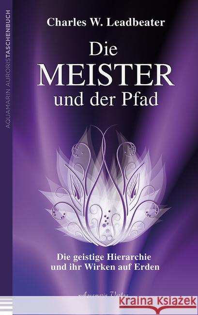 Die Meister und der Pfad : Die geistige Hierarchie und ihr Wirken auf Erden Leadbeater, Charles W. 9783894276669 Aquamarin