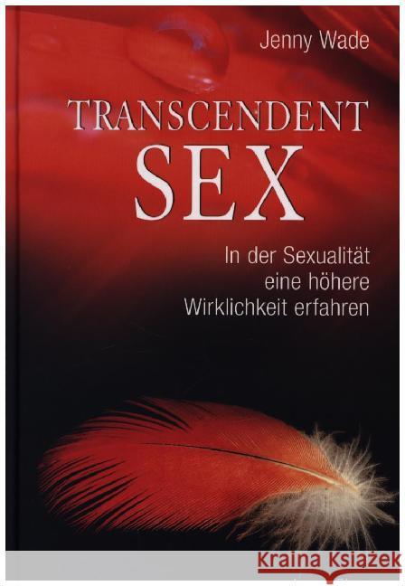 Transcendent Sex : In der Sexualität eine höhere Wirklichkeit erfahren Wade, Jenny 9783894276768 Aquamarin