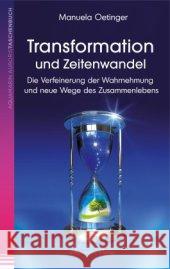 Transformation und Zeitenwandel : Die Verfeinerung der Wahrnehmung und neue Wege des Zusammenlebens Oetinger, Manuela 9783894276799