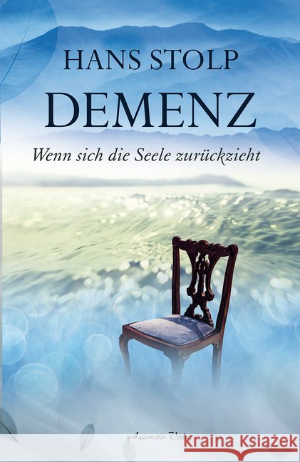 Demenz : Wenn sich die Seele zurückzieht Stolp, Hans 9783894277000 Aquamarin