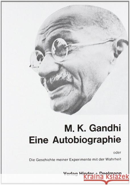 Eine Autobiographie oder Die Geschichte meiner Experimente mit der Wahrheit Gandhi, Mahatma 9783894277260 Hinder & Deelmann