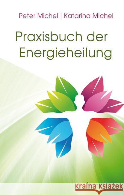 Praxisbuch der Energieheilung Michel, Peter; Michel, Katarina 9783894278250 Aquamarin