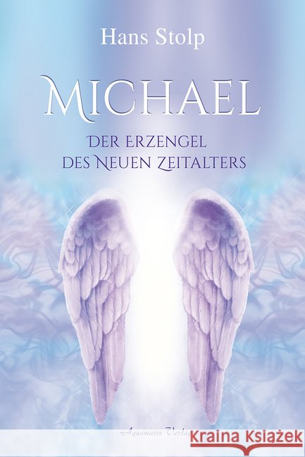 Michael : Der Erzengel des Neuen Zeitalters Stolp, Hans 9783894278267 Aquamarin