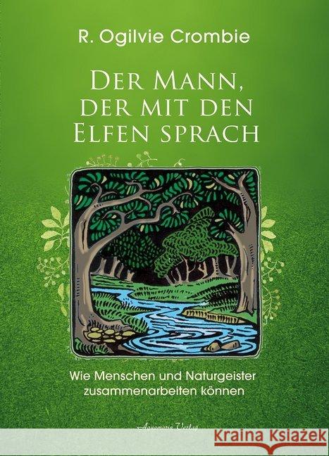 Der Mann, der mit den Elfen sprach : Wie Menschen und Naturgeister zusammenarbeiten können Crombie, Robert Ogilvie 9783894278625